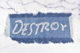 Embroidered Applique Denim DESTROY 9 x 4.5