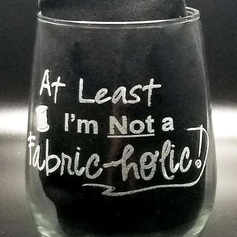 Stemless Wine Glass Glass Engraved 17oz At Least I'm Not a Fabric-holic