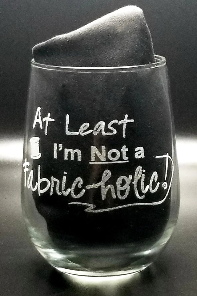 Stemless Wine Glass Glass Engraved 17oz At Least I'm Not a Fabric-holic