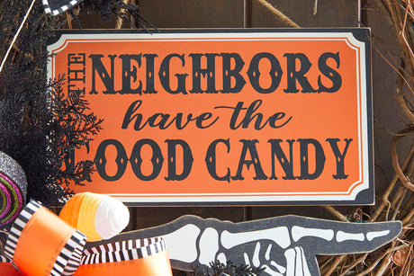 13” The Neighbors Have The Good Candy Halloween Sign
