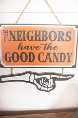 13” The Neighbors Have The Good Candy Halloween Sign