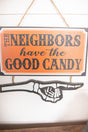 13” The Neighbors Have The Good Candy Halloween Sign